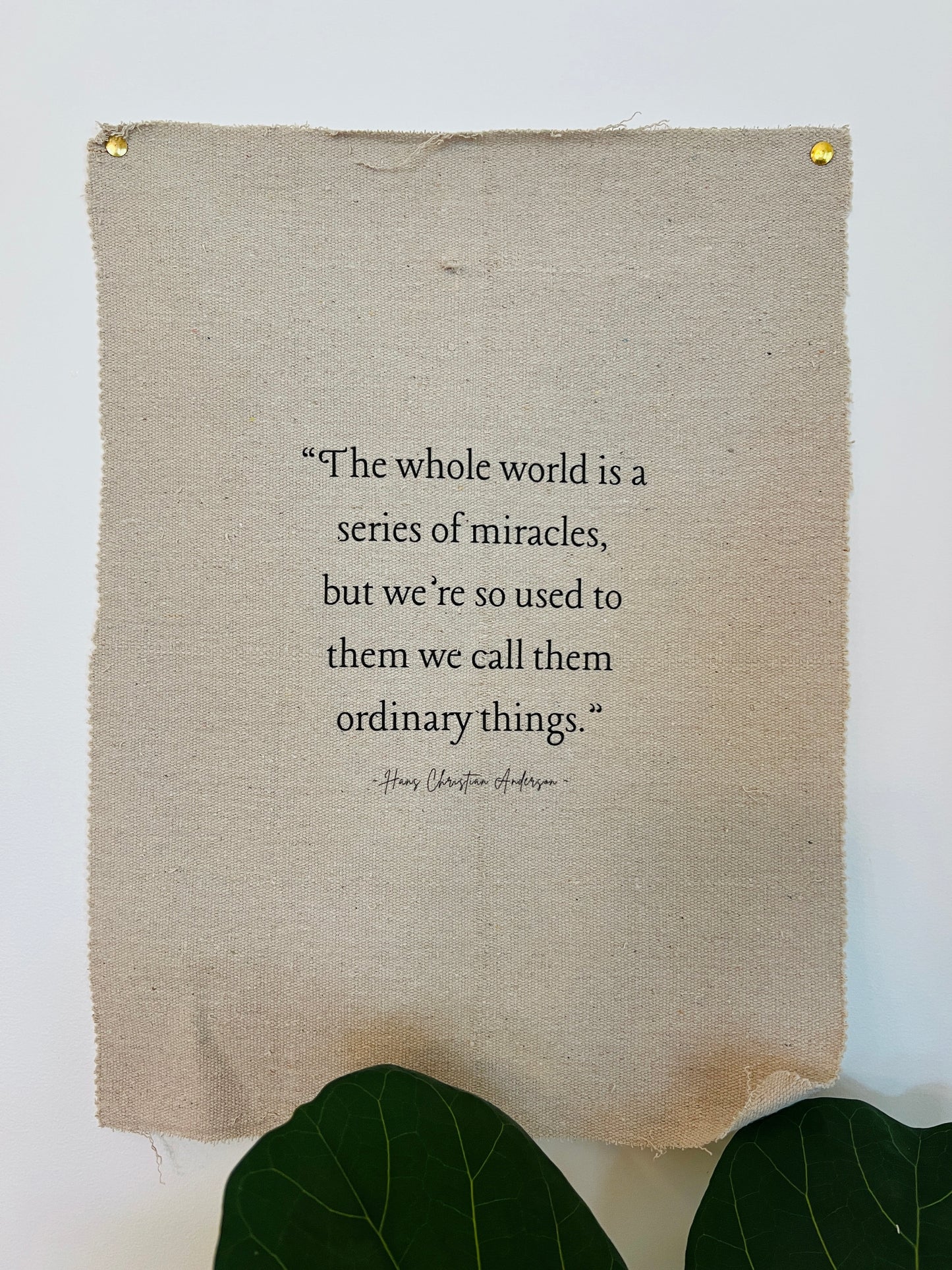 The Whole World Is A Series of Miracles - Hans Christian Anderson - Fabric Wall Hanging